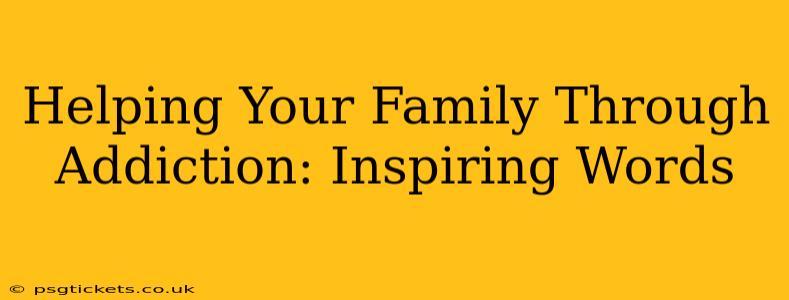Helping Your Family Through Addiction: Inspiring Words