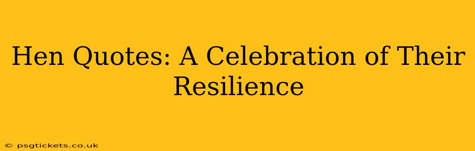 Hen Quotes: A Celebration of Their Resilience