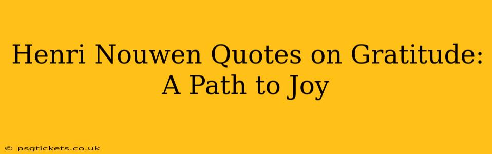 Henri Nouwen Quotes on Gratitude: A Path to Joy