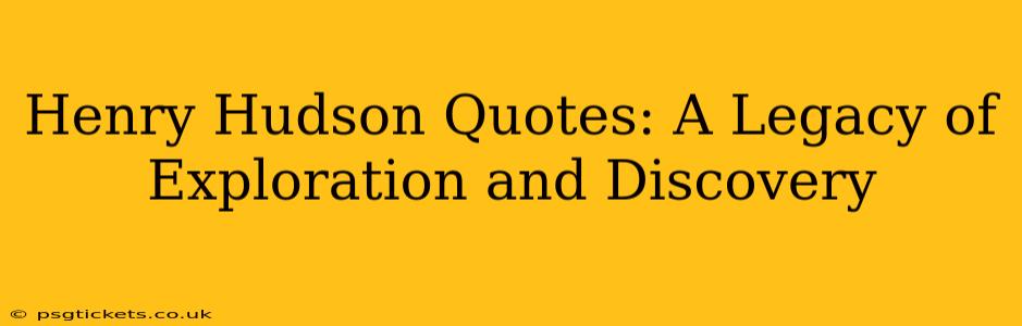 Henry Hudson Quotes: A Legacy of Exploration and Discovery