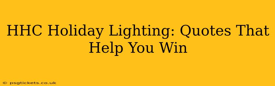 HHC Holiday Lighting: Quotes That Help You Win
