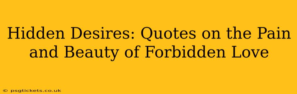 Hidden Desires: Quotes on the Pain and Beauty of Forbidden Love
