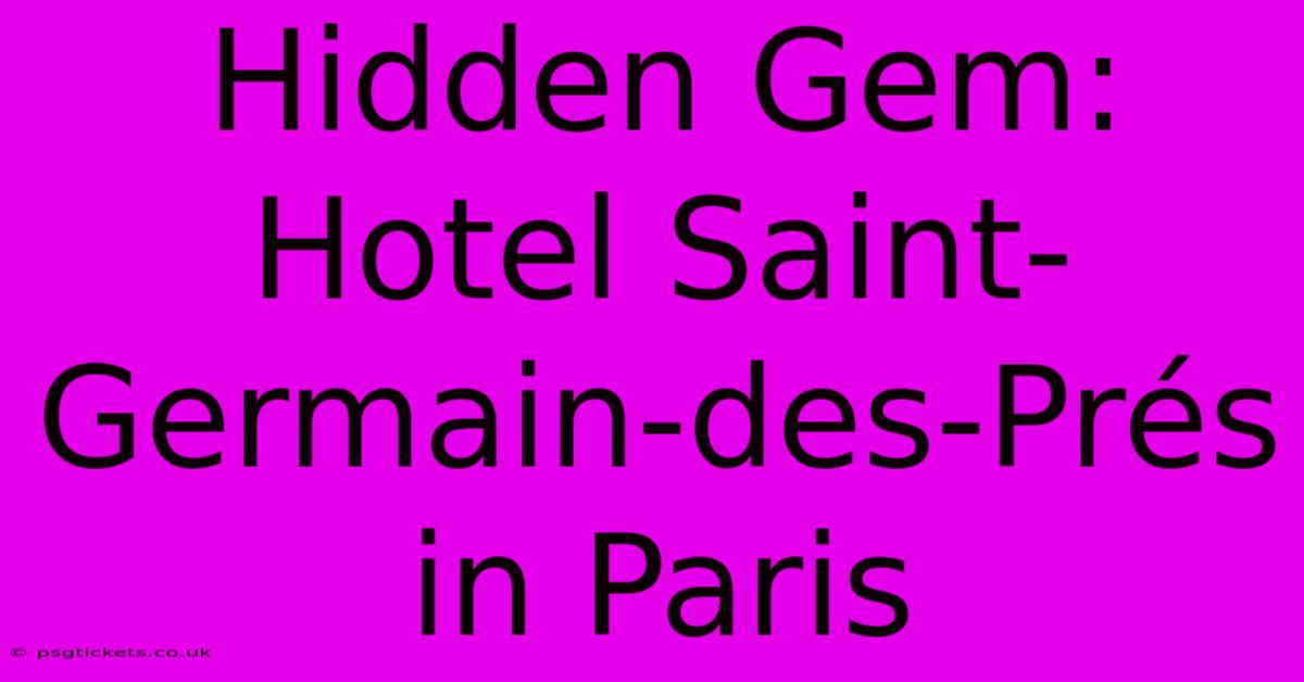 Hidden Gem: Hotel Saint-Germain-des-Prés In Paris