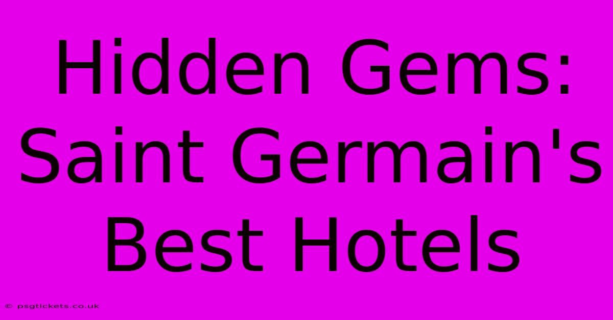 Hidden Gems: Saint Germain's Best Hotels