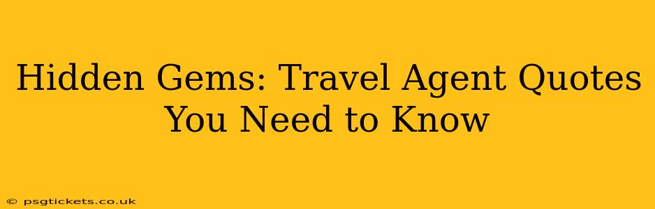 Hidden Gems: Travel Agent Quotes You Need to Know