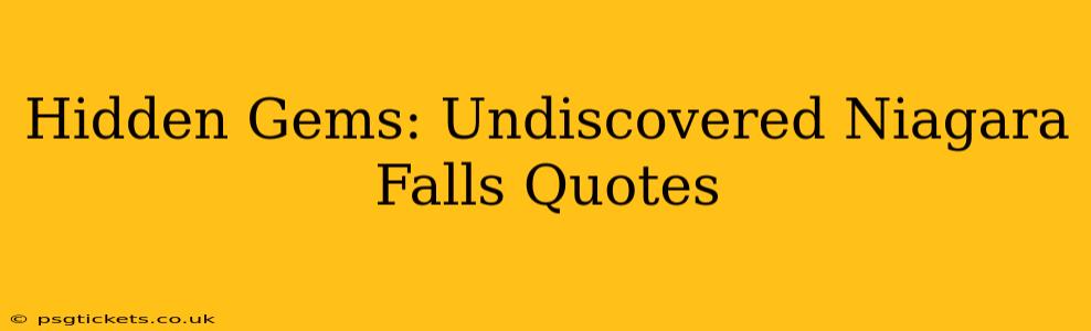 Hidden Gems: Undiscovered Niagara Falls Quotes