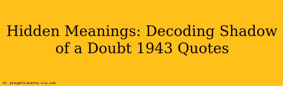 Hidden Meanings: Decoding Shadow of a Doubt 1943 Quotes