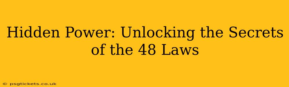 Hidden Power: Unlocking the Secrets of the 48 Laws