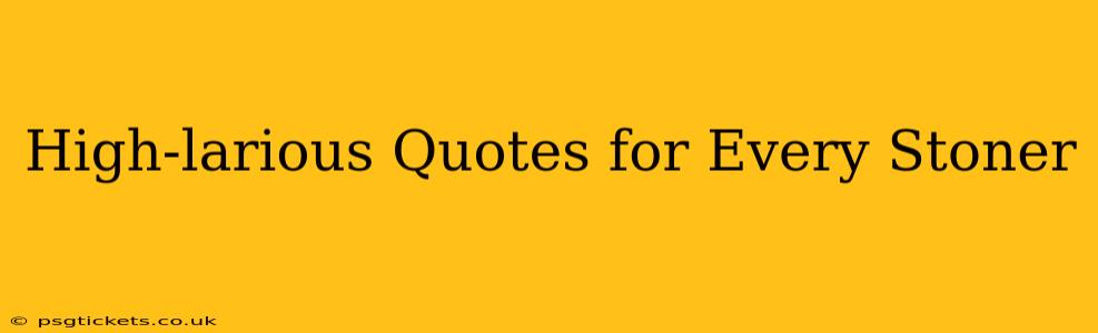 High-larious Quotes for Every Stoner