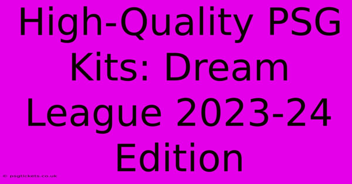 High-Quality PSG Kits: Dream League 2023-24 Edition