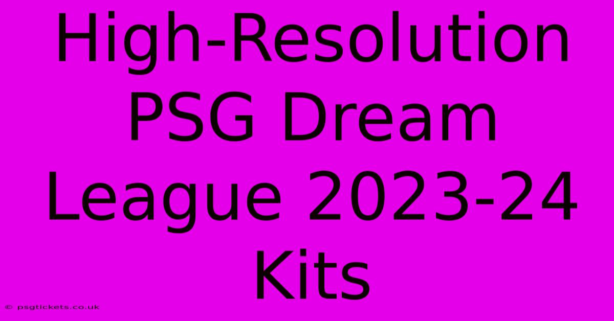 High-Resolution PSG Dream League 2023-24 Kits