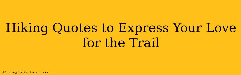 Hiking Quotes to Express Your Love for the Trail