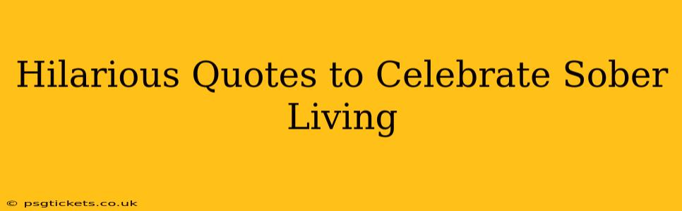 Hilarious Quotes to Celebrate Sober Living