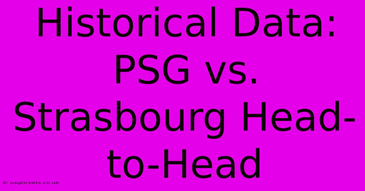 Historical Data: PSG Vs. Strasbourg Head-to-Head