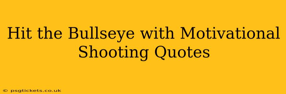 Hit the Bullseye with Motivational Shooting Quotes