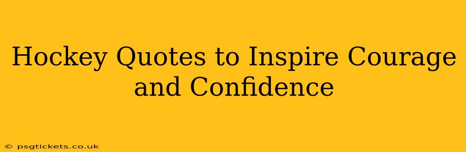 Hockey Quotes to Inspire Courage and Confidence