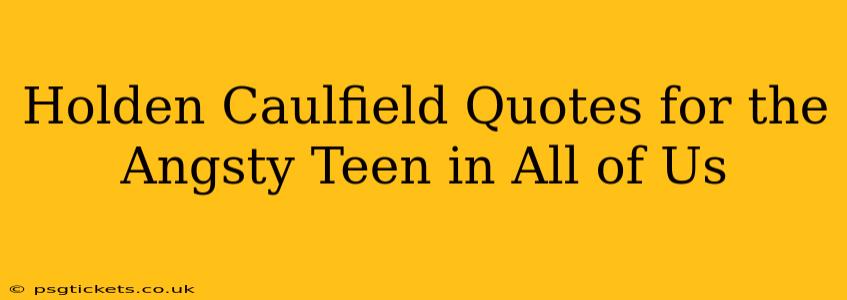 Holden Caulfield Quotes for the Angsty Teen in All of Us