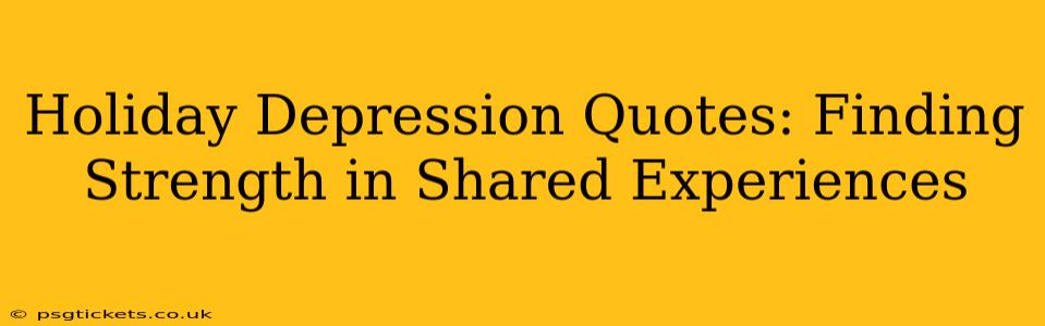 Holiday Depression Quotes: Finding Strength in Shared Experiences