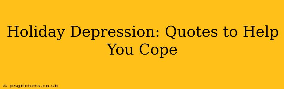 Holiday Depression: Quotes to Help You Cope