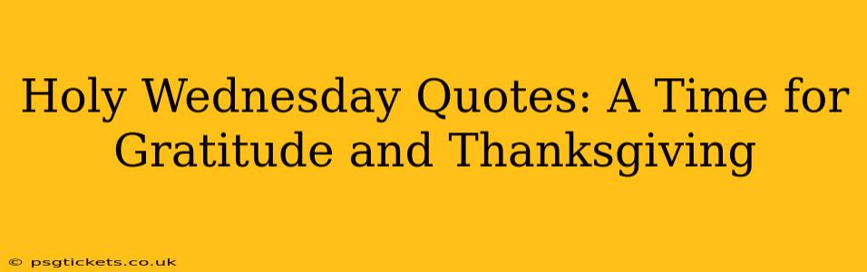 Holy Wednesday Quotes: A Time for Gratitude and Thanksgiving