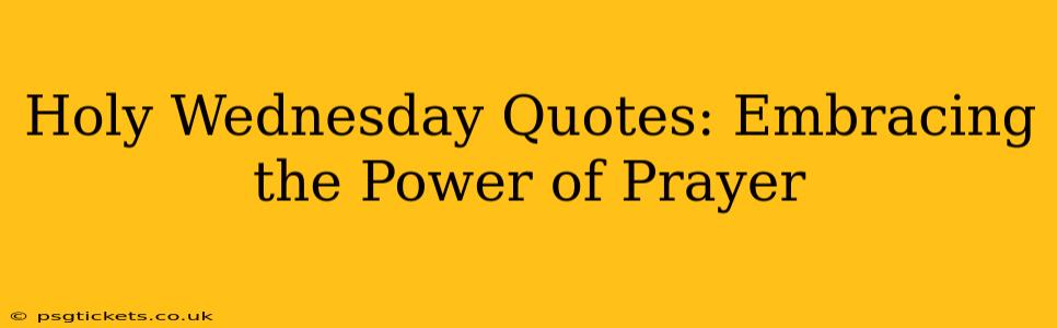 Holy Wednesday Quotes: Embracing the Power of Prayer
