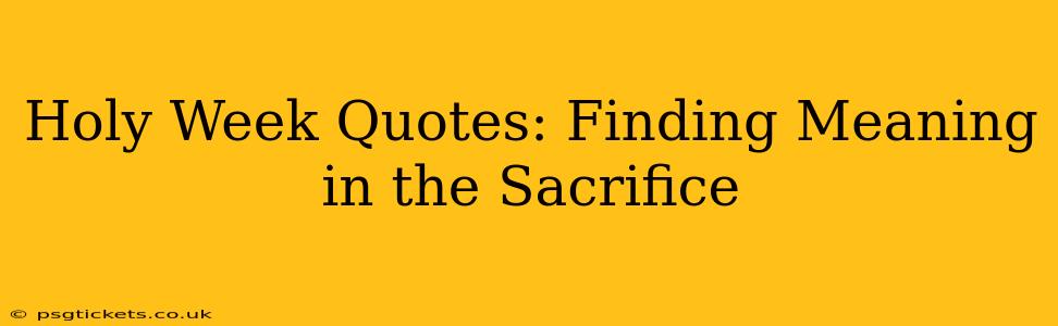 Holy Week Quotes: Finding Meaning in the Sacrifice