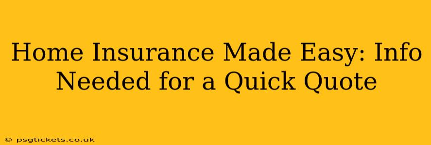 Home Insurance Made Easy: Info Needed for a Quick Quote