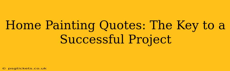 Home Painting Quotes: The Key to a Successful Project
