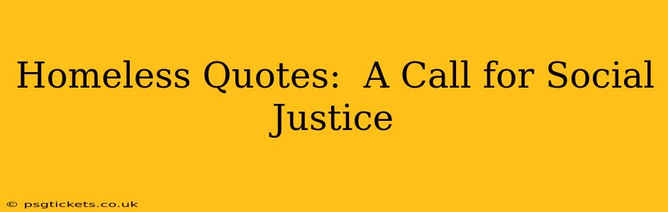 Homeless Quotes:  A Call for Social Justice