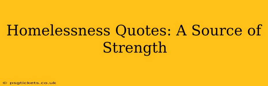 Homelessness Quotes: A Source of Strength