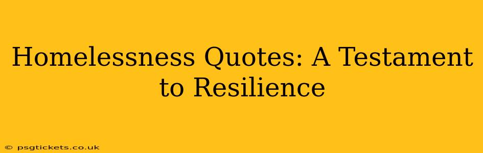 Homelessness Quotes: A Testament to Resilience