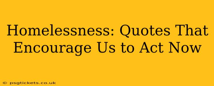 Homelessness: Quotes That Encourage Us to Act Now