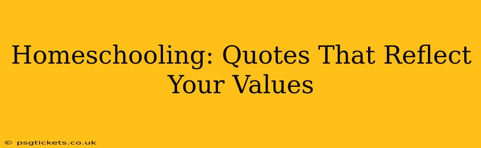 Homeschooling: Quotes That Reflect Your Values