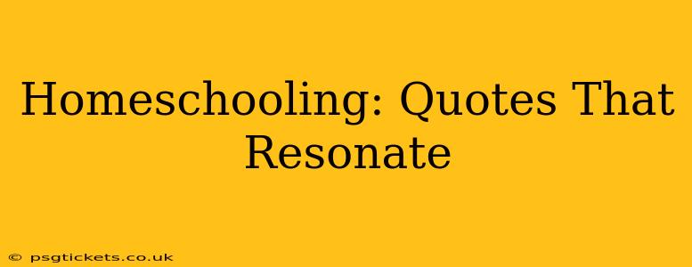 Homeschooling: Quotes That Resonate