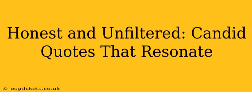 Honest and Unfiltered: Candid Quotes That Resonate