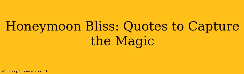 Honeymoon Bliss: Quotes to Capture the Magic
