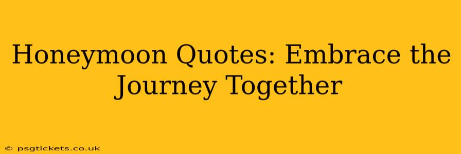 Honeymoon Quotes: Embrace the Journey Together