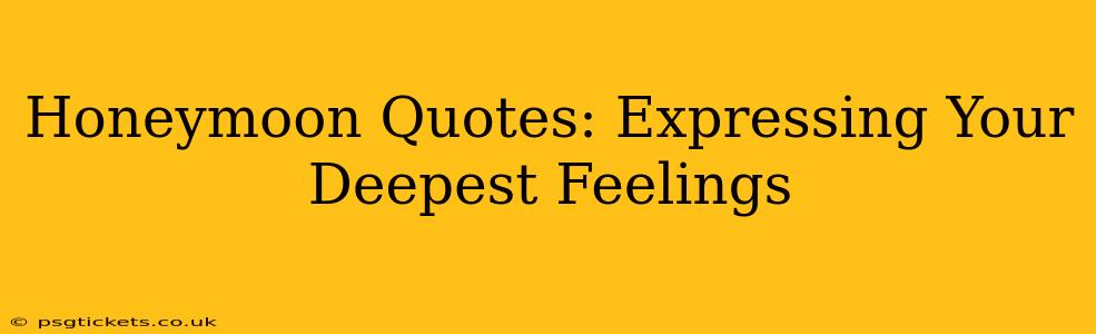 Honeymoon Quotes: Expressing Your Deepest Feelings