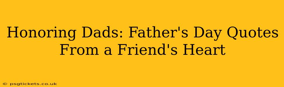 Honoring Dads: Father's Day Quotes From a Friend's Heart