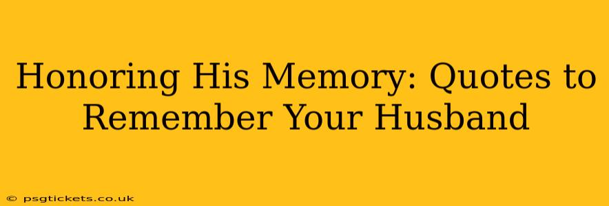 Honoring His Memory: Quotes to Remember Your Husband
