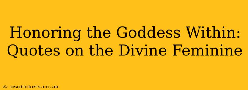 Honoring the Goddess Within: Quotes on the Divine Feminine
