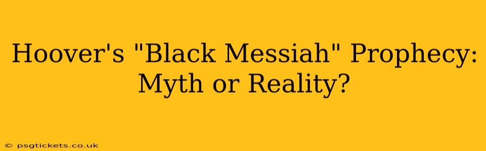 Hoover's "Black Messiah" Prophecy: Myth or Reality?
