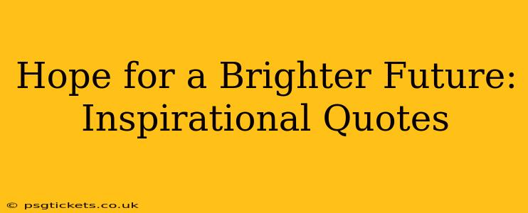 Hope for a Brighter Future: Inspirational Quotes