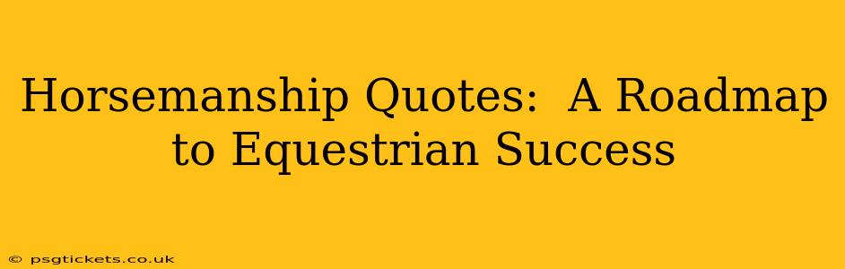 Horsemanship Quotes:  A Roadmap to Equestrian Success