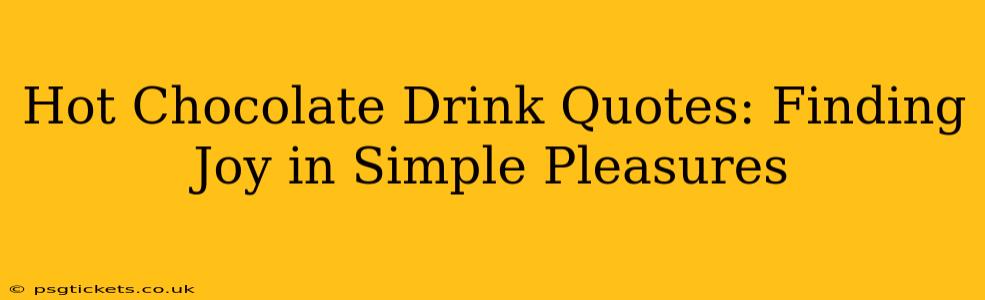 Hot Chocolate Drink Quotes: Finding Joy in Simple Pleasures