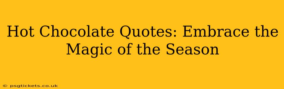 Hot Chocolate Quotes: Embrace the Magic of the Season