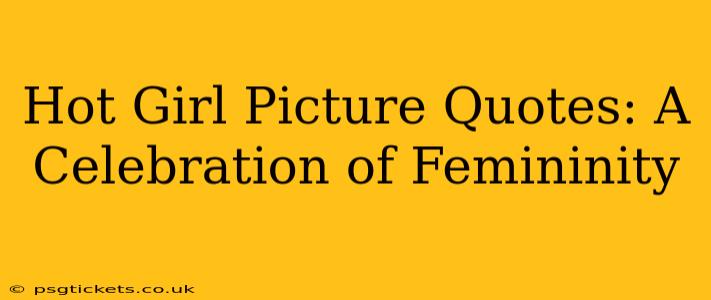 Hot Girl Picture Quotes: A Celebration of Femininity
