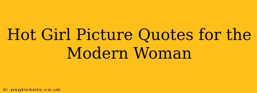 Hot Girl Picture Quotes for the Modern Woman
