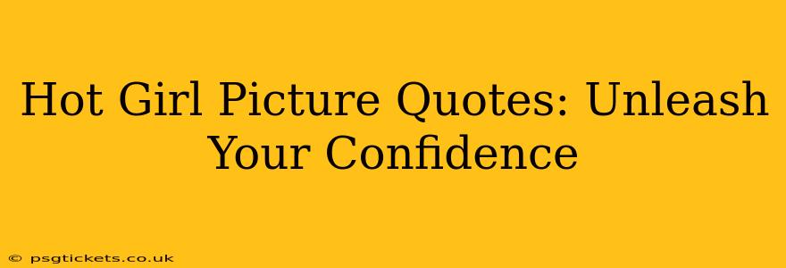 Hot Girl Picture Quotes: Unleash Your Confidence