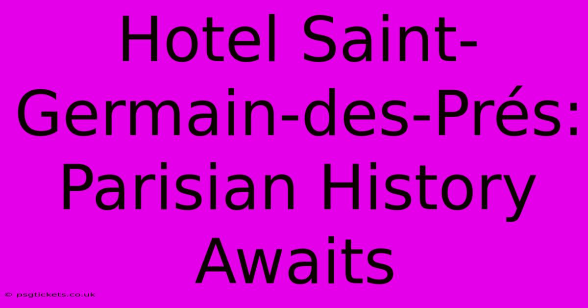 Hotel Saint-Germain-des-Prés: Parisian History Awaits